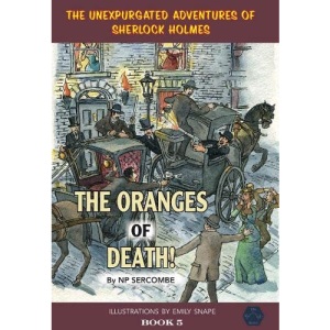 The Oranges of Death! (The Unexpurgated Adventures of Sherlock Holmes)