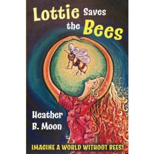 Lottie Saves the Bees: Imagine a world without bees!: Volume 1 (Lottie Lovall: International Investigator)