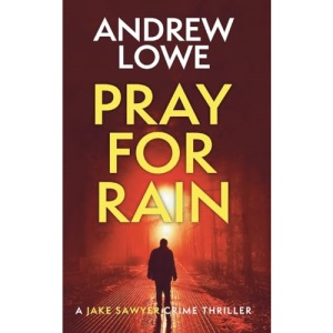 Pray For Rain: A chilling British detective crime thriller: 4 (Jake Sawyer Crime Thrillers)