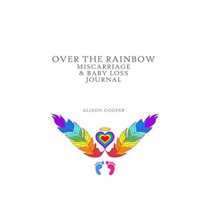Over The Rainbow: Miscarriage and Baby Loss Journal