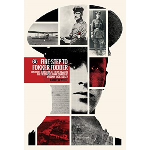 Fire-step to Fokker Fodder: From the Trenches to the Red Baron. The First World WarDiaries of William 'Jack' Lidsey.