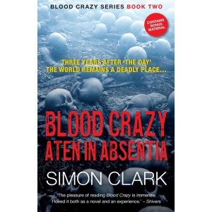 Blood Crazy: Aten In Absentia: Three years after ‘The Day’, the world remains a deadly place…: 2 (Blood Crazy Series)