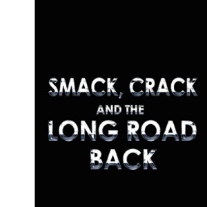Smack, Crack and the Long Road Back