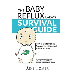The Baby Reflux Lady's Survival Guide: How to Understand and Support Your Unsettled Baby (The Baby Reflux Lady's Survival Guide: How to Understand and Support Your Unsettled Baby and Yourself)