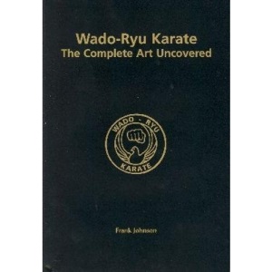Wado-Ryu Karate: The Complete Art Uncovered
