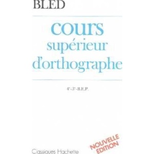 COURS SUPERIEUR D'ORTHOGRAPHE 4EME/3EME. Cahier de l'élève, édition 1986