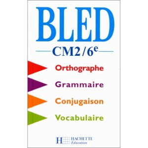 Bled CM2 / 6e : Orthographe, Conjugaison, Grammaire, Vocabulaire