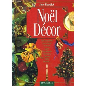 NOEL DECOR TOUS LES CONSEILS POUR REALISER ET REUSSIR SAPINS ET GUIRLANDES COURONNES CADEAUX TABLES RECETTES