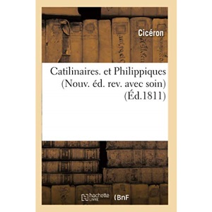 Catilinaires. et Philippiques (Nouv. éd. rev. avec soin) (Éd.1811) (Litterature)