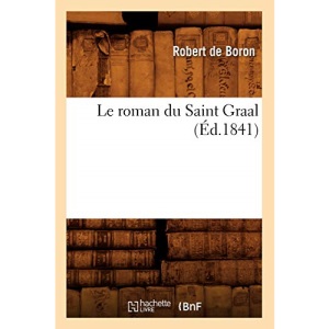 Le roman du Saint Graal (Éd.1841) (Litterature)