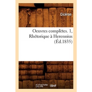 Oeuvres complètes. 1, Rhétorique à Herennius (Éd.1835) (Litterature)