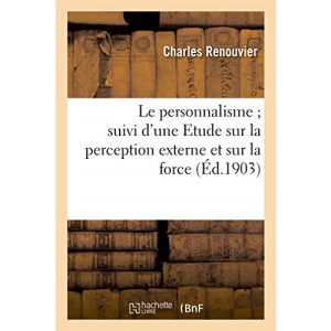 Le personnalisme suivi d'une Etude sur la perception externe et sur la force (Philosophie)