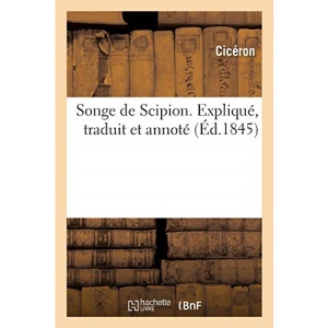Songe de Scipion: Expliqué, Traduit Et Annoté
