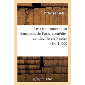 Les cinq francs d'un bourgeois de Paris, comédie-vaudeville en 5 actes