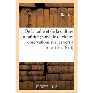 De la taille et de la culture du murier suivi de quelques observations sur les vers à soie (Sciences)