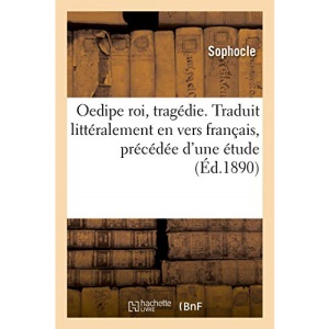Oedipe roi, tragédie. Traduit littéralement en vers français, précédée d'une étude