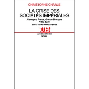 La crise des sociétés impériales: Allemagne, France, Grande-Bretagne, 1900-1940 : essai d'histoire sociale comparée (Univers historique)