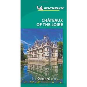 Chateaux of the Loire - Michelin Green Guide: The Green Guide (Michelin Tourist Guides)