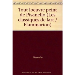 Tout loeuvre peint de Pisanello (Les classiques de lart / Flammarion)