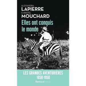 Elles ont conquis le monde : 1850-1950, les grandes aventuières