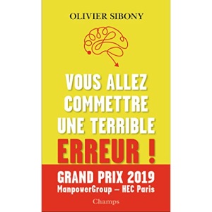 Vous allez commettre une terrible erreur !: Combattre les biais cognitifs pour prendre de meilleures décisions