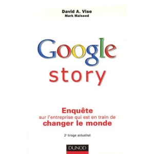 Google story : Enquête sur l'entreprise qui est en train de changer le monde