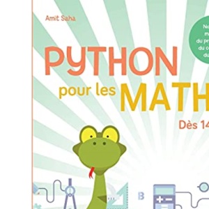 Python pour les maths: Dès 14 ans. Nouvelle matière du programme du collège et du lycée.