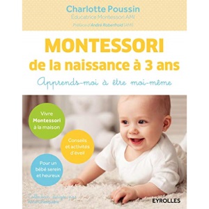 Montessori de la naissance à 3 ans: Apprends-moi à être moi-même. (Etre au lieu d'avoir)