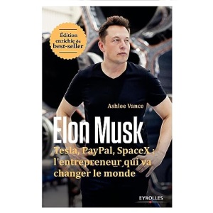 Elon Musk: Tesla, Paypal, SpaceX : l'entrepreneur qui va changer le monde / Edition enrichie