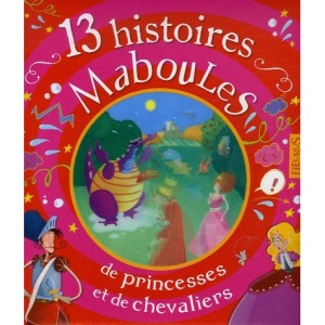 13 Histoires maboules de princesses et de chevaliers