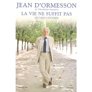 La vie ne suffit pas : Oeuvres choisies