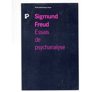 Essais de psychanalyse : Considérations actuelles sur la guerre et sur la mort, au-delà du principe de plaisir, psychologie des foules et analyse du Moi, le Moi et le Ca