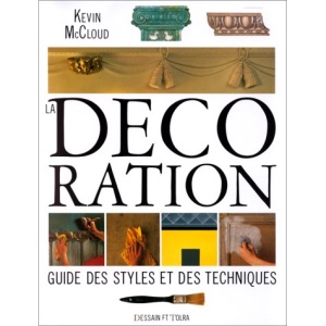 LA DECORATION. Guide des styles et des techniques