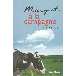 Maigret à la campagne : La guingette à deux sous ; Le charretier de la Providence ; Le fou de Bergerac ; Maigret à Vichy ; Monsieur Gallet, décédé ; Maigret se fâche