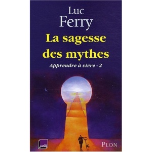 Apprendre à vivre : Tome 2, La sagesse des mythes