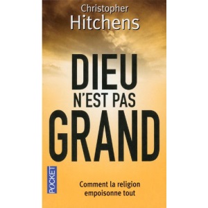 Dieu n'est pas grand : Comment la religion empoisonne tout