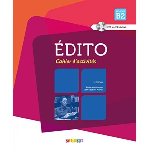 Édito: Niveau B2 - Cahier d'activités (Book & CD): Cahier d'exercices B2 + CD (EDITO)