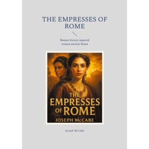 The Empresses of Rome: Roman history imperial women ancient Rome