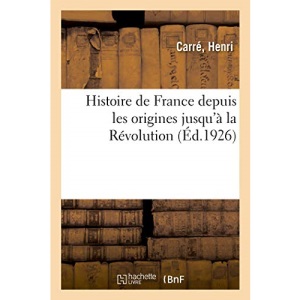 Histoire de France depuis les origines jusqu'à la Révolution: normales d'instituteurs et honoré d'une souscription du Ministère de l'instruction publique