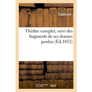Théâtre complet, suivi des fragments de ses drames perdus: Traduction nouvelle en vers français