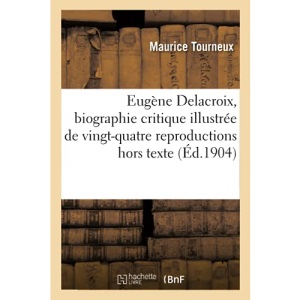 Eugène Delacroix, biographie critique illustrée de vingt-quatre reproductions hors texte