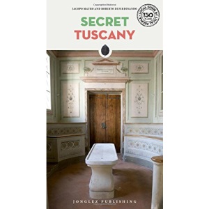 Secret Tuscany - An Unusual Travel Guide (Secret Guides)
