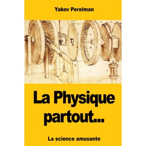 La Physique partout...: Tome I