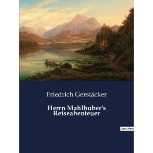 Herrn Mahlhuber's Reiseabenteuer