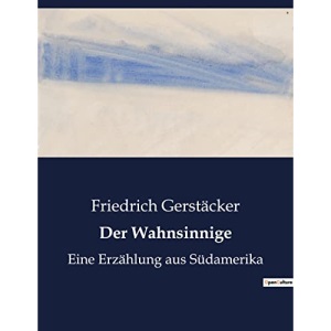 Der Wahnsinnige: Eine Erzählung aus Südamerika