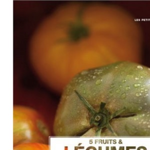 5 Fruits et légumes par jour : En 200 recettes et variations !