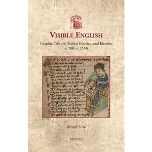 Visible English: Graphic Culture, Scribal Practice, and Identity, C. 700-C. 1550 (Utrecht Studies in Medieval Literacy, 54)