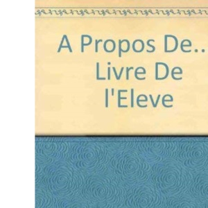 A Propos De...: Livre De l'Eleve