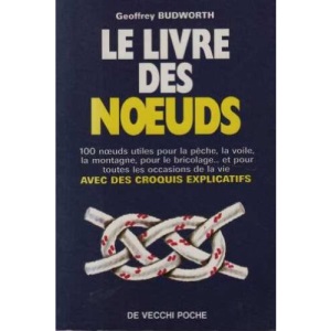 LE LIVRE DES NOEUDS. 100 noeuds utiles pour la peche, la voile, la montagne, pour le bricolage... et pour toutes les occasions de la vie