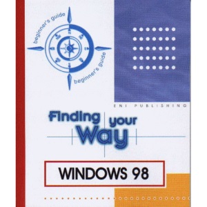 Windows 98: Beginner's Guide (Finding Your Way S.)